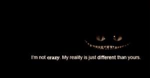 No estoy loca, solo que mi realidad, es diferente  la tuya.